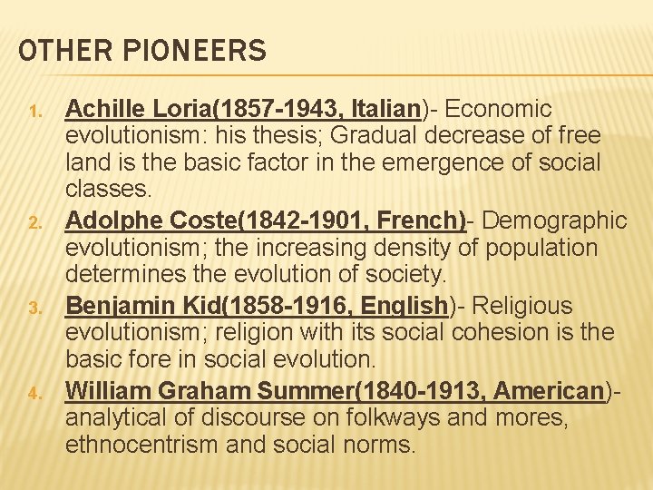 OTHER PIONEERS 1. 2. 3. 4. Achille Loria(1857 -1943, Italian)- Economic evolutionism: his thesis;