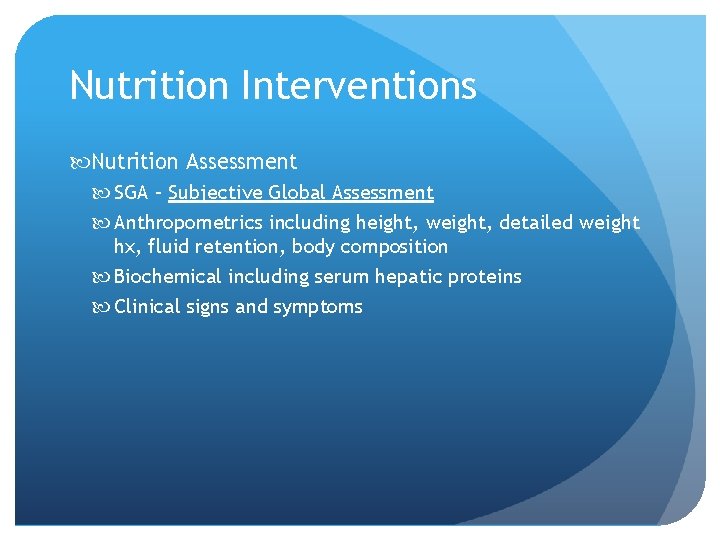 Nutrition Interventions Nutrition Assessment SGA – Subjective Global Assessment Anthropometrics including height, weight, detailed