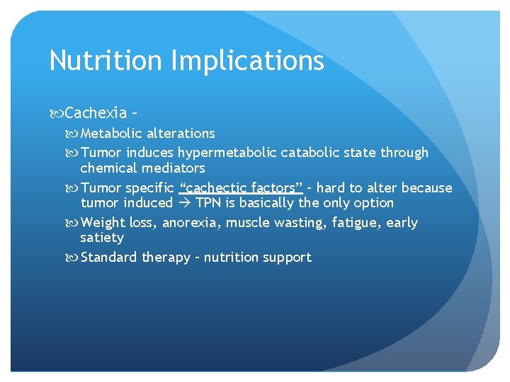 Nutrition Implications Cachexia – Metabolic alterations Tumor induces hypermetabolic catabolic state through chemical mediators