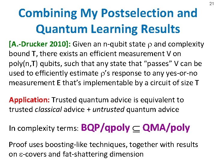 Combining My Postselection and Quantum Learning Results [A. -Drucker 2010]: Given an n-qubit state