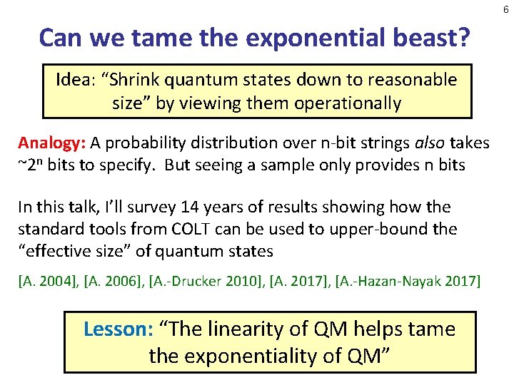 6 Can we tame the exponential beast? Idea: “Shrink quantum states down to reasonable