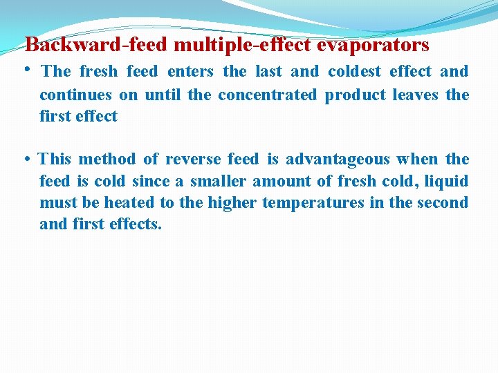Backward-feed multiple-effect evaporators • The fresh feed enters the last and coldest effect and Backward-feed multiple-effect evaporators • The fresh feed enters the last and coldest effect and