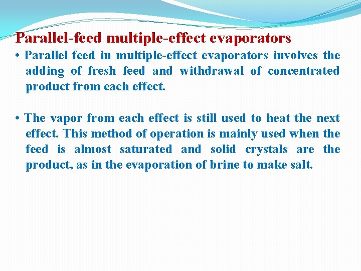 Parallel-feed multiple-effect evaporators • Parallel feed in multiple-effect evaporators involves the adding of fresh Parallel-feed multiple-effect evaporators • Parallel feed in multiple-effect evaporators involves the adding of fresh