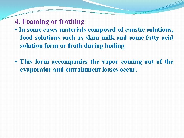 4. Foaming or frothing • In some cases materials composed of caustic solutions, food 4. Foaming or frothing • In some cases materials composed of caustic solutions, food