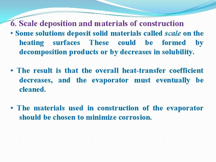 6. Scale deposition and materials of construction • Some solutions deposit solid materials called 6. Scale deposition and materials of construction • Some solutions deposit solid materials called