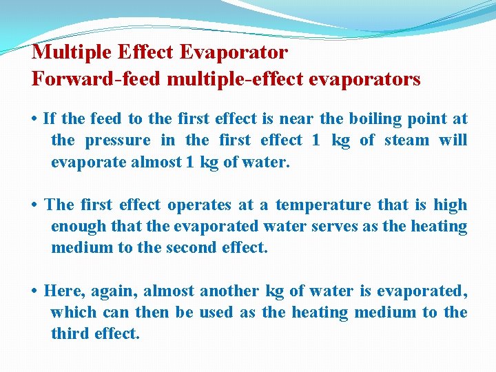 Multiple Effect Evaporator Forward-feed multiple-effect evaporators • If the feed to the first effect Multiple Effect Evaporator Forward-feed multiple-effect evaporators • If the feed to the first effect