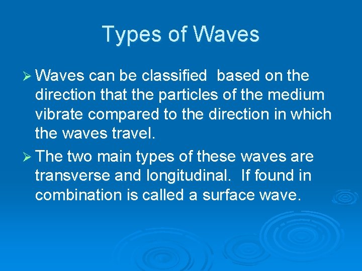 Types of Waves Ø Waves can be classified based on the direction that the