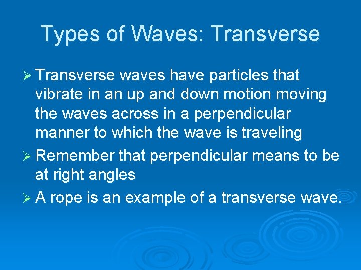 Types of Waves: Transverse Ø Transverse waves have particles that vibrate in an up