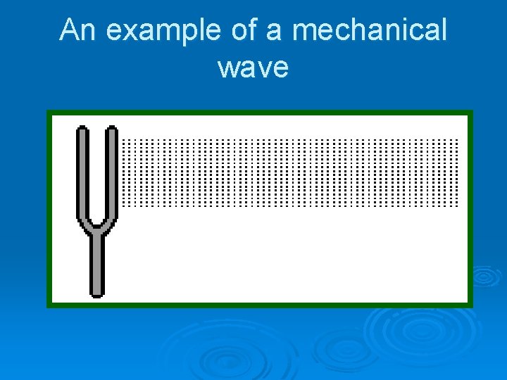 An example of a mechanical wave 