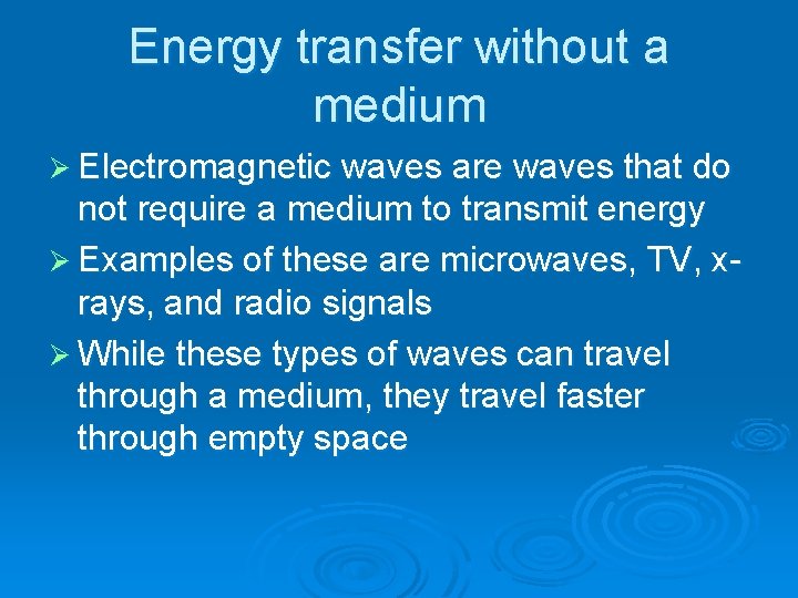 Energy transfer without a medium Ø Electromagnetic waves are waves that do not require