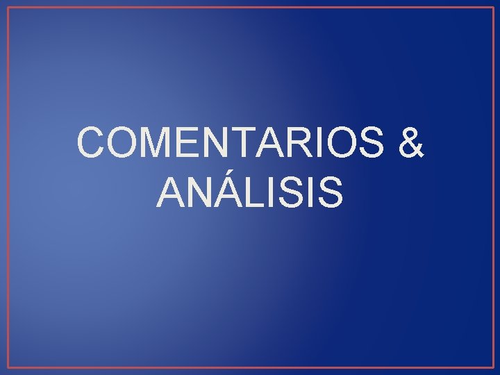 COMENTARIOS & ANÁLISIS 