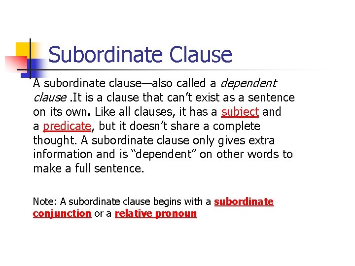 Subordinate Clause A subordinate clause—also called a dependent clause. It is a clause that
