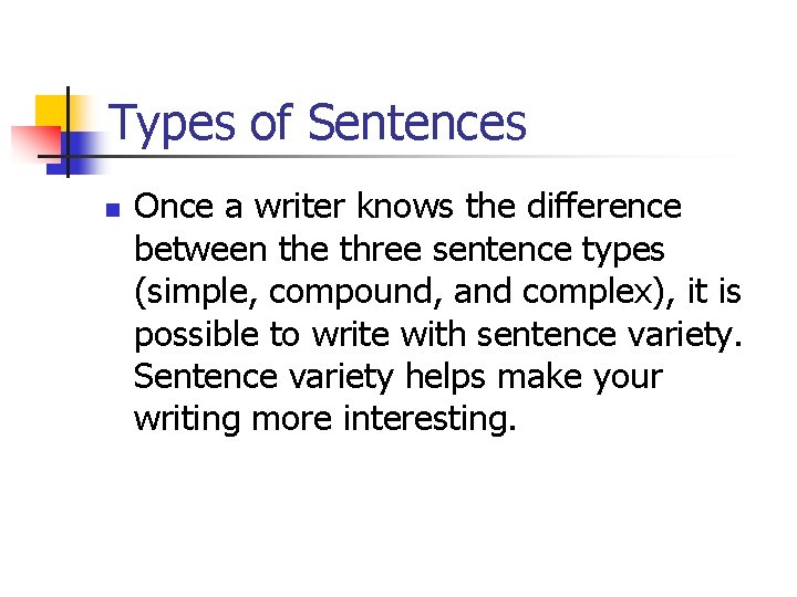 Types of Sentences n Once a writer knows the difference between the three sentence