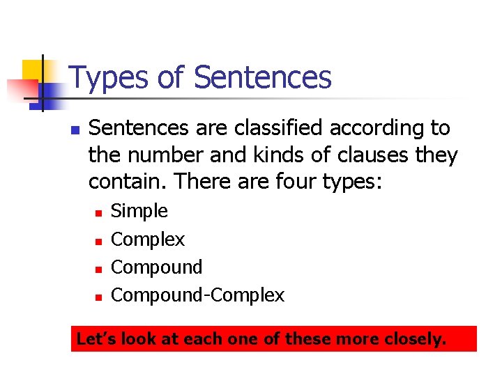 Types of Sentences n Sentences are classified according to the number and kinds of