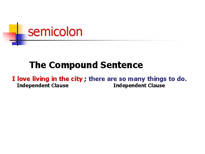 semicolon The Compound Sentence I love living in the city ; there are so