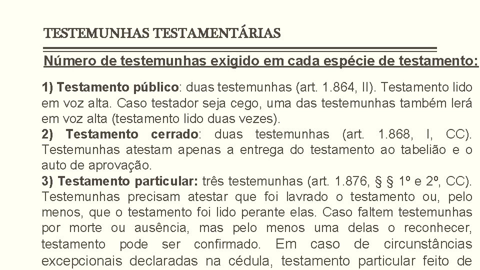 TESTEMUNHAS TESTAMENTÁRIAS Número de testemunhas exigido em cada espécie de testamento: 1) Testamento público: TESTEMUNHAS TESTAMENTÁRIAS Número de testemunhas exigido em cada espécie de testamento: 1) Testamento público: