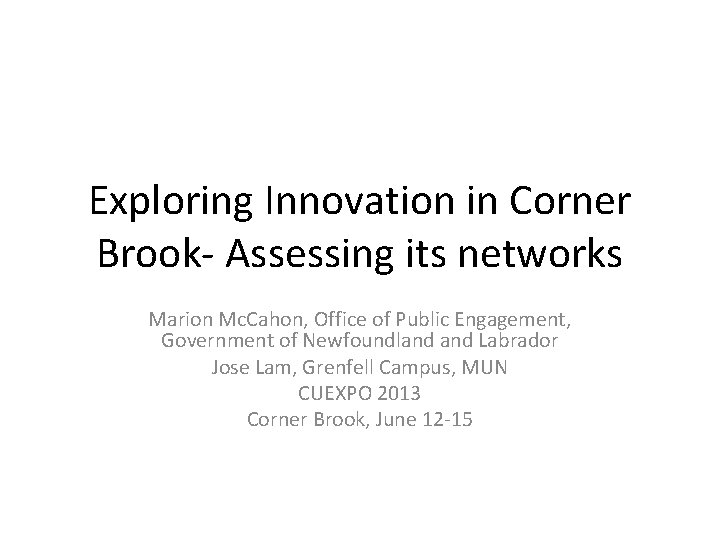 Exploring Innovation in Corner Brook‐ Assessing its networks Marion Mc. Cahon, Office of Public