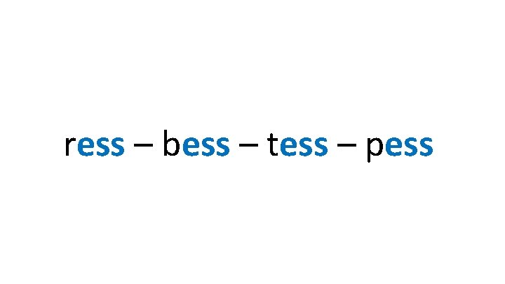 ress – bess – tess – pess 