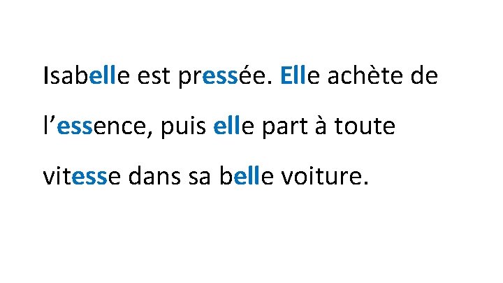 Isabelle est pressée. Elle achète de l’essence, puis elle part à toute vitesse dans