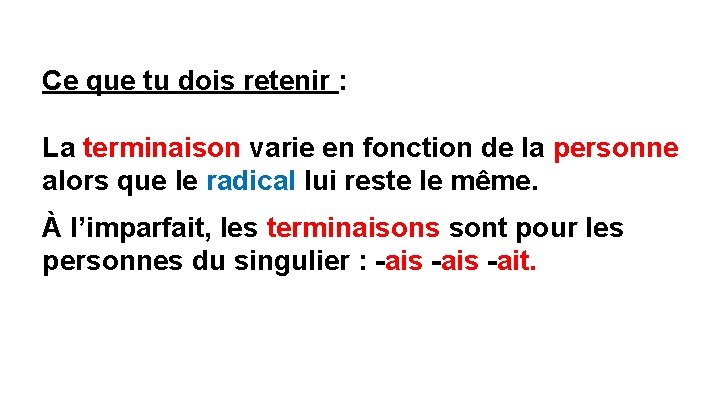 Ce que tu dois retenir : La terminaison varie en fonction de la personne