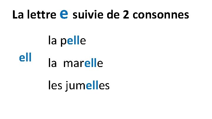 La lettre e suivie de 2 consonnes la pelle ell la marelle les jumelles