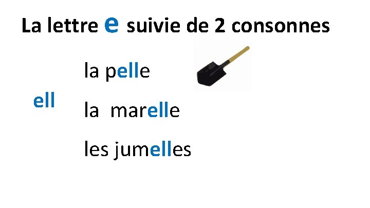 La lettre e suivie de 2 consonnes la pelle ell la marelle les jumelles