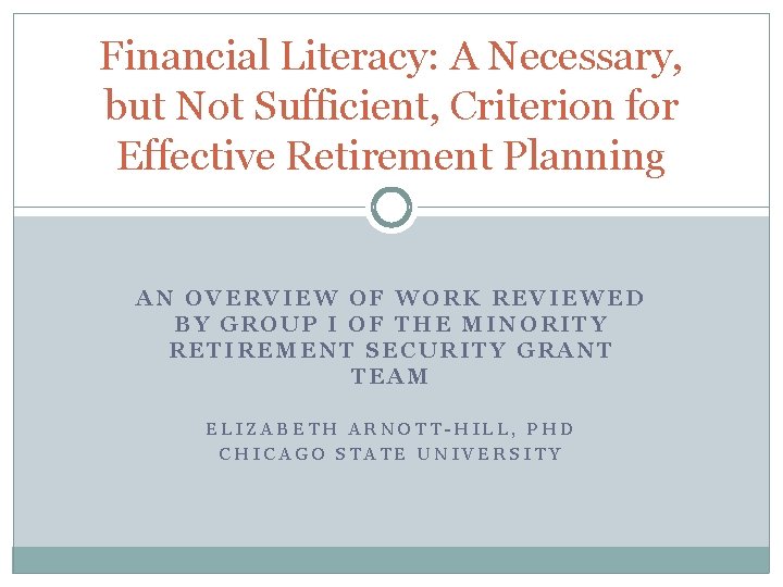 Financial Literacy: A Necessary, but Not Sufficient, Criterion for Effective Retirement Planning AN OVERVIEW