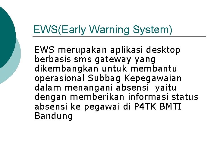 EWS(Early Warning System) EWS merupakan aplikasi desktop berbasis sms gateway yang dikembangkan untuk membantu