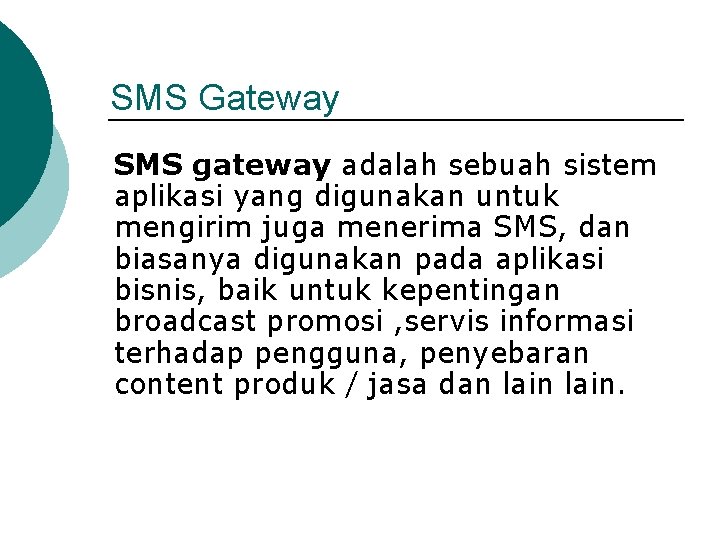 SMS Gateway SMS gateway adalah sebuah sistem aplikasi yang digunakan untuk mengirim juga menerima