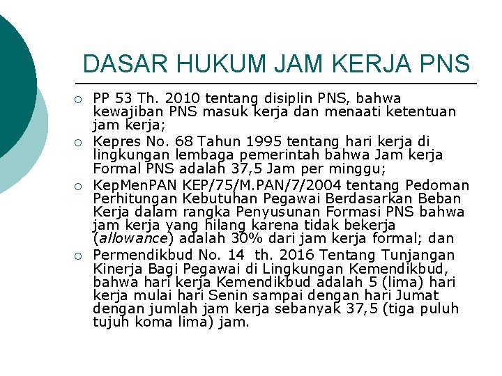 DASAR HUKUM JAM KERJA PNS ¡ ¡ PP 53 Th. 2010 tentang disiplin PNS,