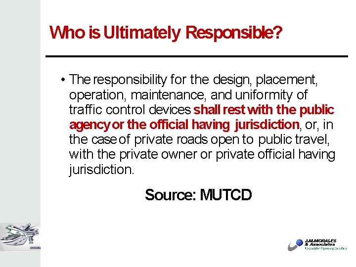 Who is Ultimately Responsible? • The responsibility for the design, placement, operation, maintenance, and
