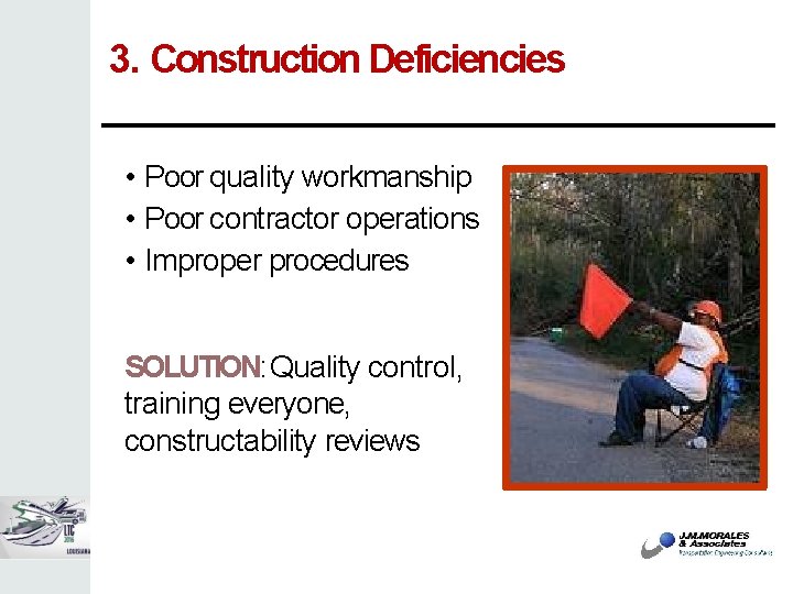 3. Construction Deficiencies • Poor quality workmanship • Poor contractor operations • Improper procedures