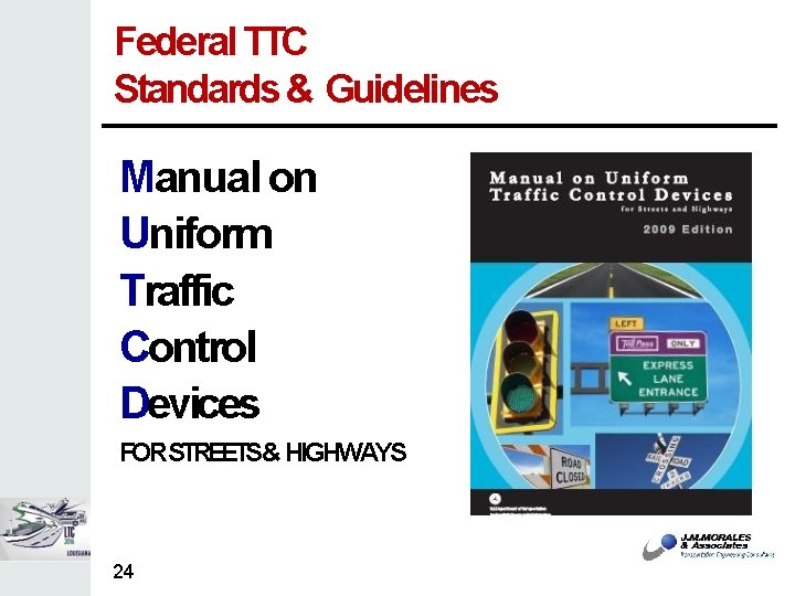 Federal TTC Standards & Guidelines Manual on Uniform Traffic Control Devices FORSTREETS& HIGHWAYS 24
