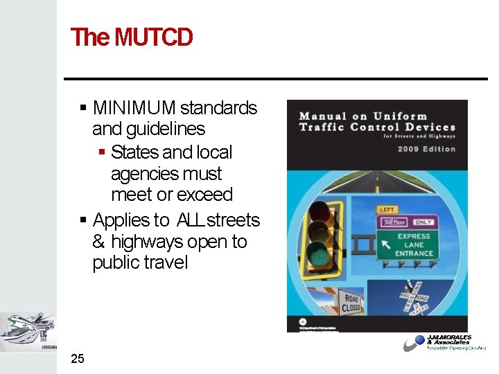The MUTCD MINIMUM standards and guidelines States and local agencies must meet or exceed