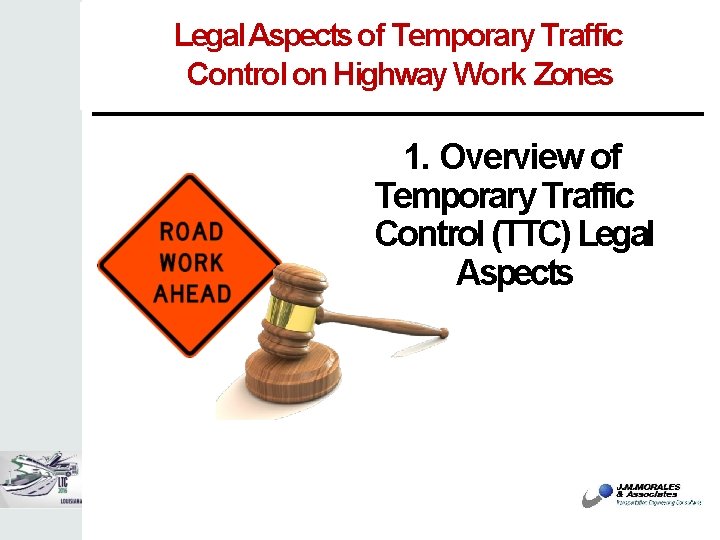 Legal Aspects of Temporary Traffic Control on Highway Work Zones 1. Overview of Temporary