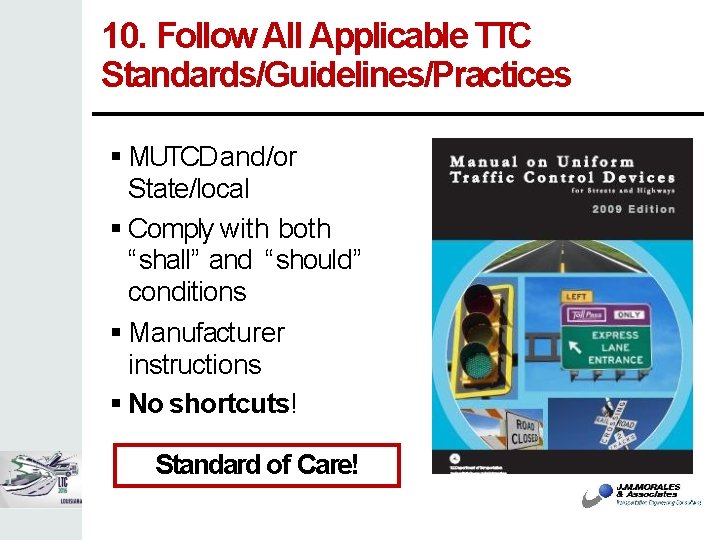 10. Follow All Applicable TTC Standards/Guidelines/Practices MUTCD and/or State/local Comply with both “shall” and