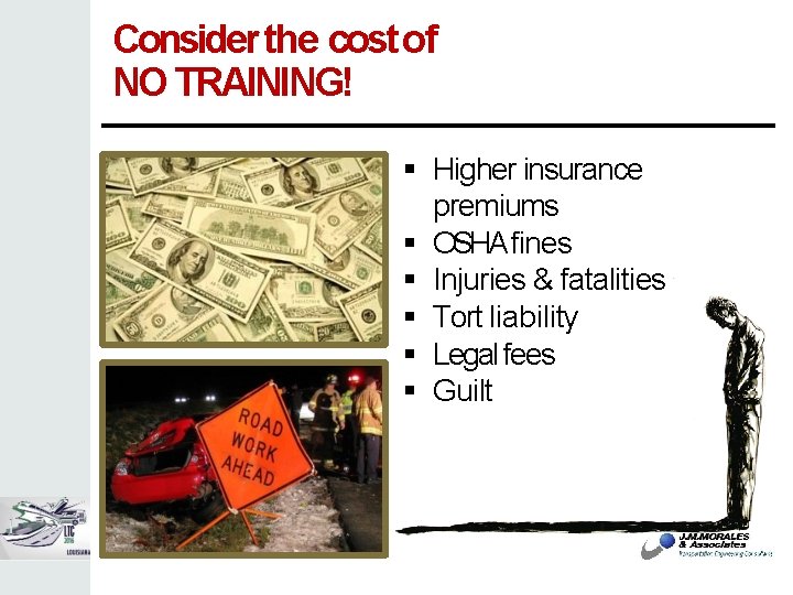 Consider the cost of NO TRAINING! Higher insurance premiums OSHA fines Injuries & fatalities