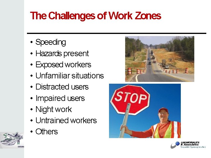 The Challenges of Work Zones • Speeding • Hazards present • Exposed workers •