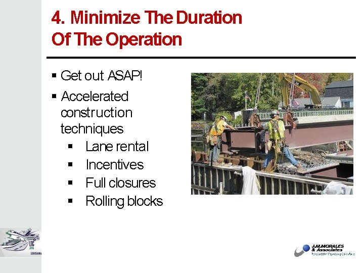 4. Minimize The Duration Of The Operation Get out ASAP! Accelerated construction techniques Lane