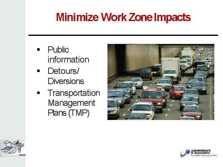 Minimize Work Zone Impacts Public information Detours/ Diversions Transportation Management Plans (TMP) 