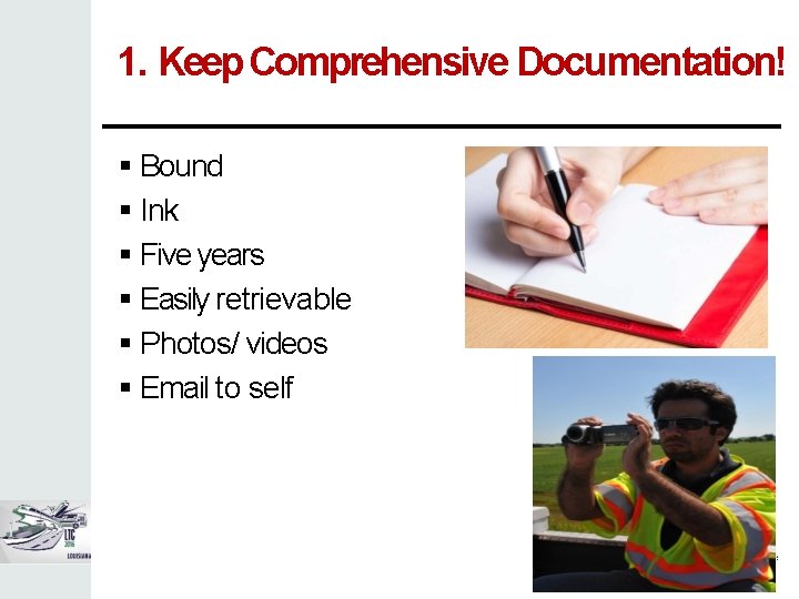 1. Keep Comprehensive Documentation! Bound Ink Five years Easily retrievable Photos/ videos Email to