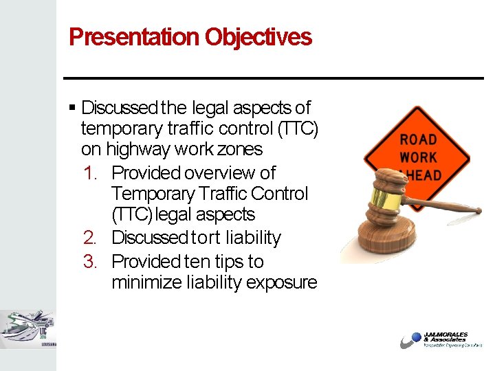 Presentation Objectives Discussed the legal aspects of temporary traffic control (TTC) on highway work