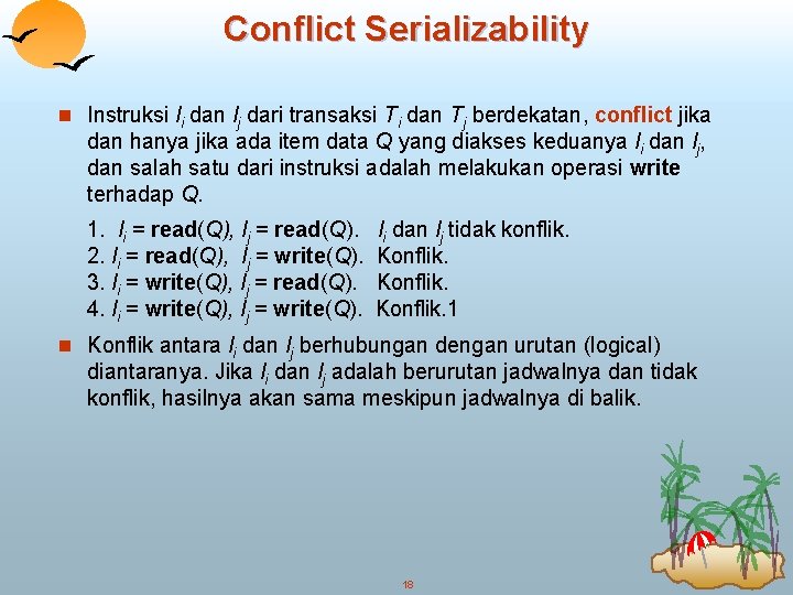 Conflict Serializability n Instruksi li dan lj dari transaksi Ti dan Tj berdekatan, conflict