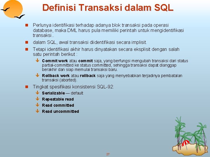 Definisi Transaksi dalam SQL Perlunya identifikasi terhadap adanya blok transaksi pada operasi database, maka