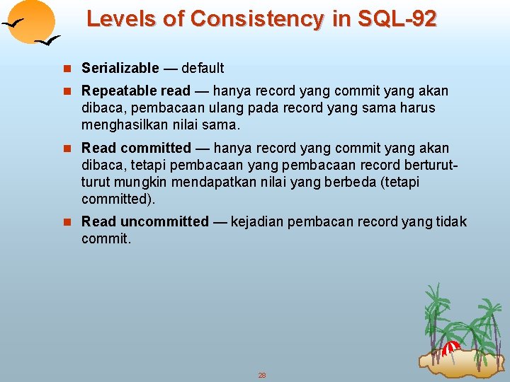 Levels of Consistency in SQL-92 n Serializable — default n Repeatable read — hanya