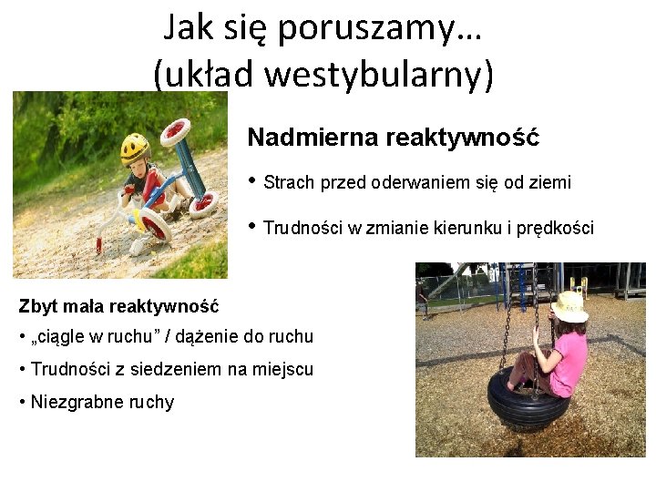 Jak się poruszamy… (układ westybularny) Nadmierna reaktywność • Strach przed oderwaniem się od ziemi