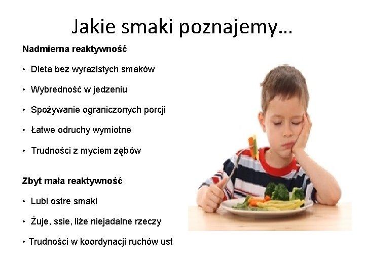 Jakie smaki poznajemy… Nadmierna reaktywność • Dieta bez wyrazistych smaków • Wybredność w jedzeniu