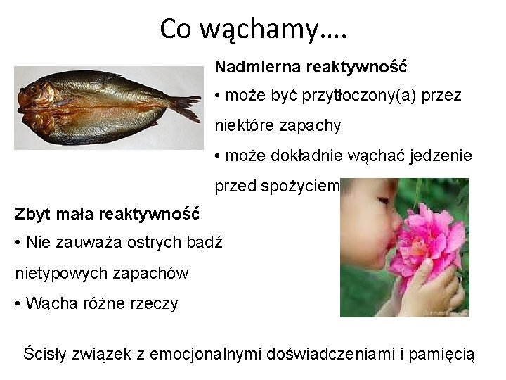 Co wąchamy…. Nadmierna reaktywność • może być przytłoczony(a) przez niektóre zapachy • może dokładnie