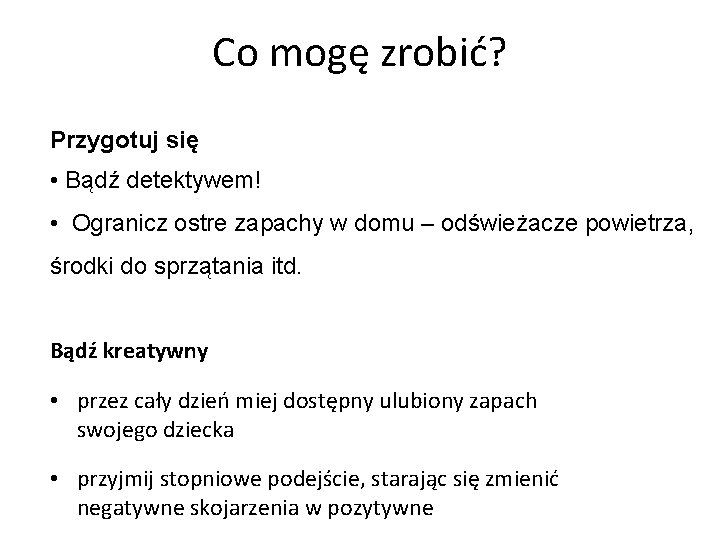 Co mogę zrobić? Przygotuj się • Bądź detektywem! • Ogranicz ostre zapachy w domu