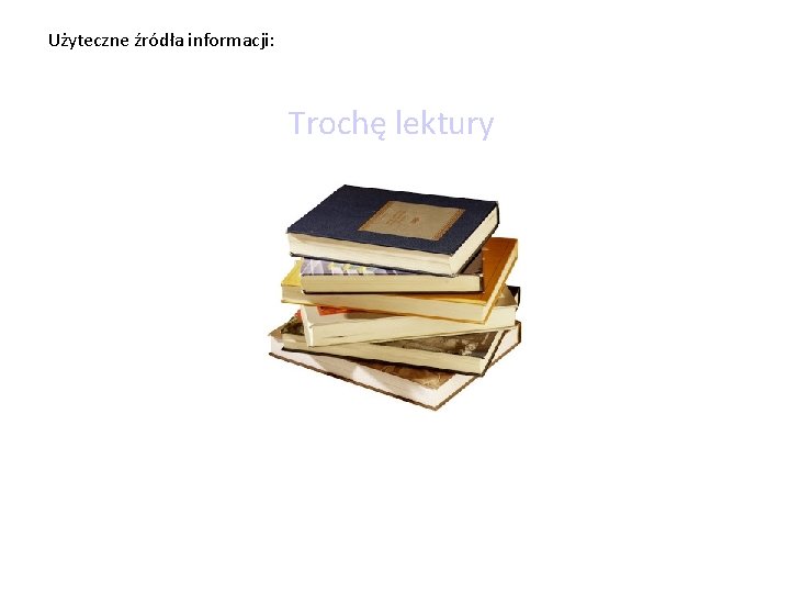 Użyteczne źródła informacji: Trochę lektury 